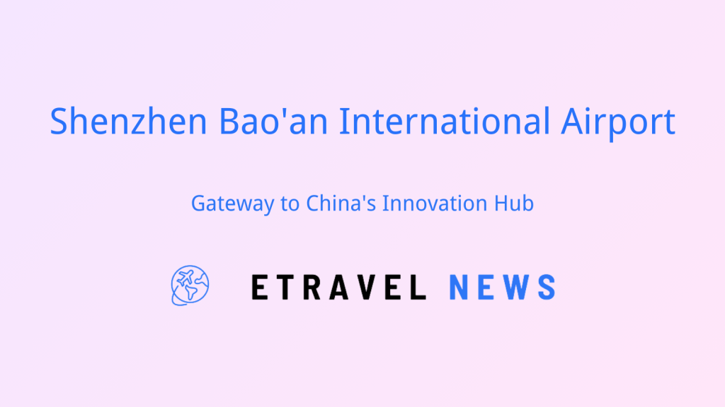 Shenzhen Bao’an International Airport: Gateway to China’s Innovation Hub