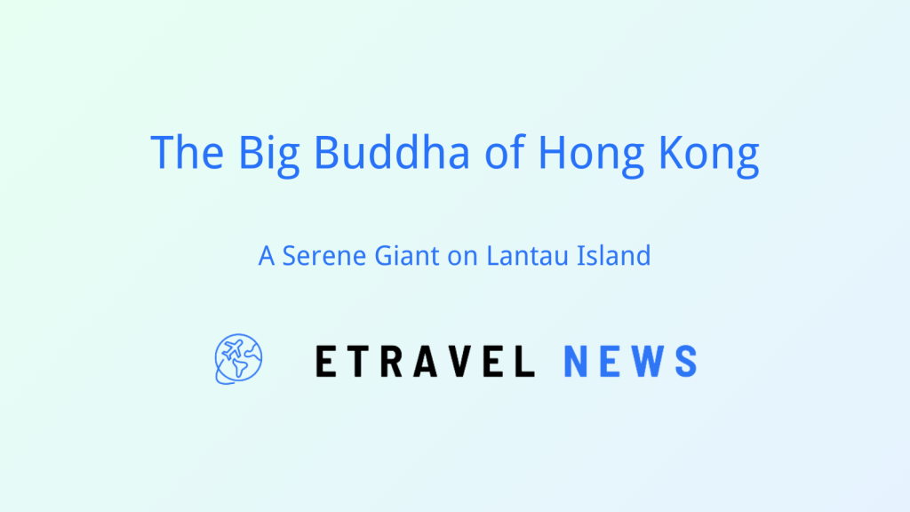 The Big Buddha of Hong Kong: A Serene Giant on Lantau Island