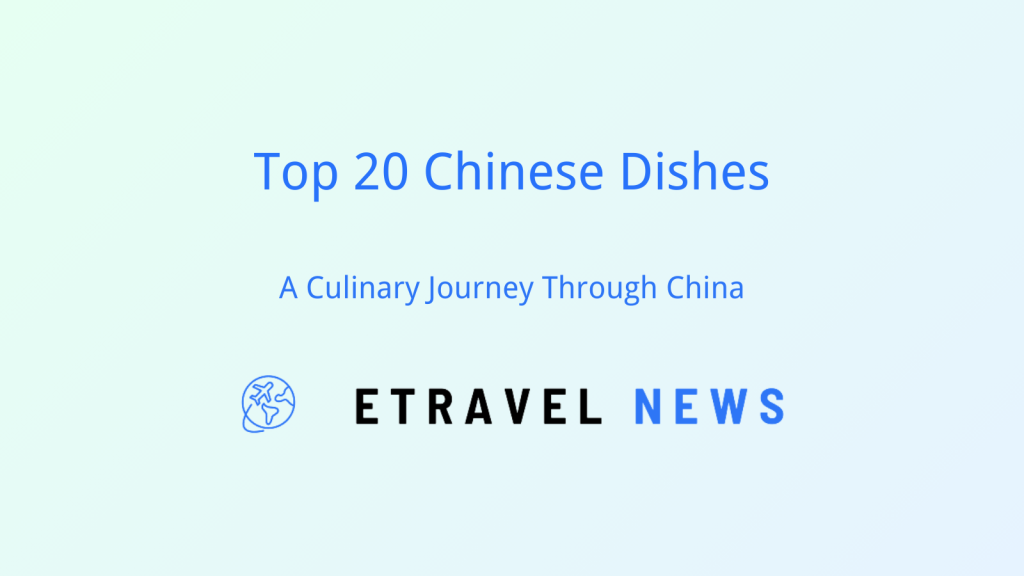 Top 20 Chinese Dishes: A Culinary Journey Through China